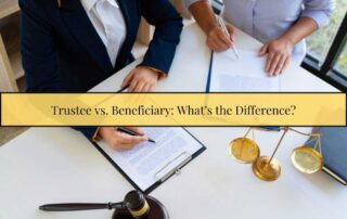 Trustee vs. Beneficiary: Understanding Key Differences | Webster & Garino
