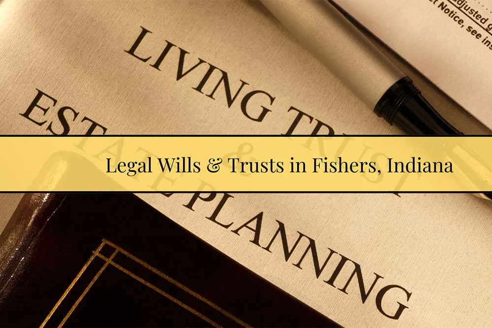 Legal Wills & Trusts in Fishers, Indiana | Webster & Garino