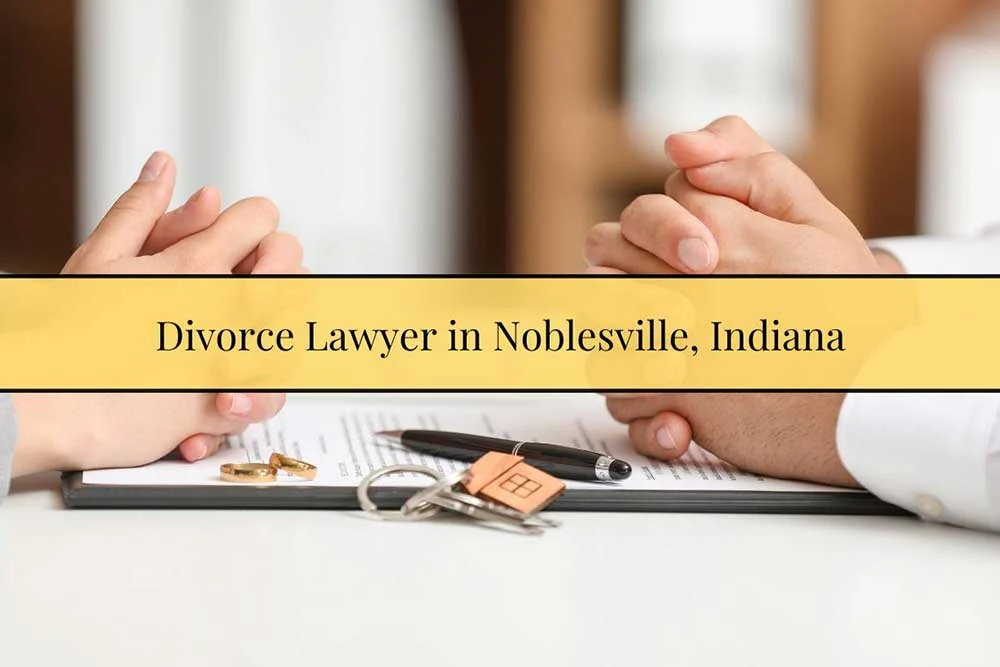 Divorce Lawyer in Noblesville, Indiana