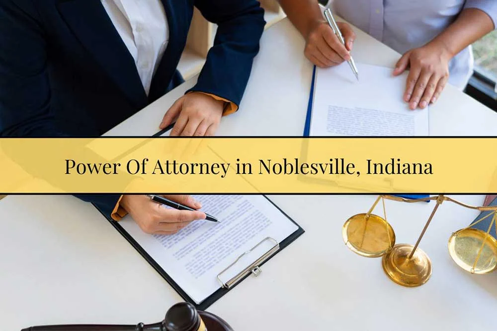 Power of Attorney Lawyer in Noblesville | Trusted Legal Guidance