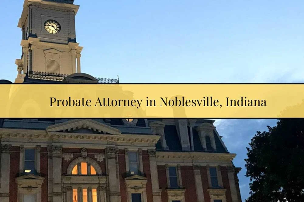 Probate Lawyer in Noblesville | Top Probate Attorney Near Me
